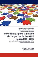 Metodologia para la gestión de proyectos de las AAPP según ISO 10006: Una guía para la gestión de proyectos de las Administraciones Públicas 3838320859 Book Cover