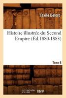 Histoire Illustra(c)E Du Second Empire. Tome 6 (A0/00d.1880-1883) 201255508X Book Cover