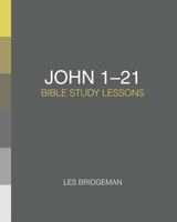 John 1-21: Bible Study Lessons 1546880089 Book Cover