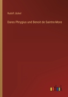 Dares Phrygius Und Benoit de Saintre-More 3846045217 Book Cover