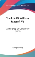 The Life Of William Sancroft V1: Archbishop Of Canterbury 1165130890 Book Cover