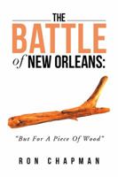 The Battle of New Orleans: But for a Piece of Wood 1455620270 Book Cover