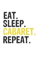Eat Sleep Cabaret Repeat Best Gift for Cabaret Fans Notebook A beautiful: Lined Notebook / Journal Gift, Cabaret Cool quote, 120 Pages, 6 x 9 inches , ... Journal, Cabaret Diary, Diary to Write, work, 1650071450 Book Cover