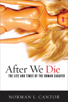 After We Die: The Life and Times of the Human Cadaver 1589016955 Book Cover