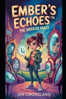 Ember’s Echoes™: The Mirror Maze B0F8J3V9C9 Book Cover
