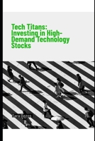 Tech Titans: Investing in High-Demand Technology Stocks B0DRY6NJX2 Book Cover