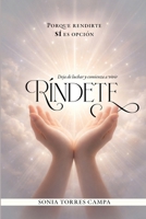 Ríndete: Porque rendirte sí es opción. (Spanish Edition) B0GR4XTR5G Book Cover