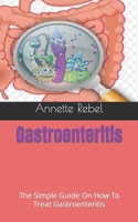 Gastroenteritis: The Simple Guide On How To Treat Gastroenteritis B09HK8QSJ5 Book Cover