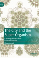 The City and the Super-Organism: A History of Naturalism in Urban Planning 9811639760 Book Cover