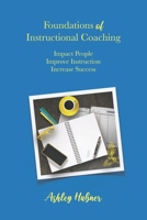 Foundations of Instructional Coaching: Impact People, Improve Instruction, Increase Success B0BD2TRYMG Book Cover