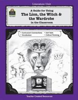 A Literature Unit for "the Lion, the Witch and the Wardrobe" by C.S. Lewis (Literature Unit) 1557344094 Book Cover