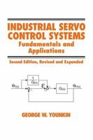 Industrial Servo Control Systems: Fundamentals and Applications, Revised and Expanded 0824708369 Book Cover