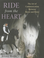 Ride from the Heart: The Art of Communication Between Horse and Rider 1908809175 Book Cover