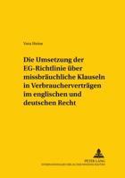 Die Umsetzung Der «Eg-Richtlinie Ueber Missbraeuchliche Klauseln in Verbrauchervertraegen» Im Englischen Und Deutschen Recht 3631534728 Book Cover