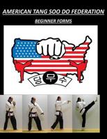 American Tang Soo Do Federation: Beginner Forms 1975901002 Book Cover