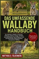 DAS UMFASSENDE WALLABY-HANDBUCH: Der ultimative Leitfaden zu Aufzucht, Fütterung, Haltung, Training, Verhalten, Gesundheitspflege, Beschäftigung, ... und gesunder Wallabys (German Edition) B0H74PHYD6 Book Cover