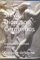 Shiva, Dionysos, Cernunnos: Enquête sur une divinité universelle 2493890159 Book Cover