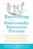 Recovering from Emotionally Immature Parents: How to Reclaim Your Emotional Autonomy and Find Personal Happiness 1684032520 Book Cover