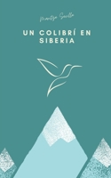 Un colibrí en Siberia: Balada en quince cantos B08P1CFHXZ Book Cover