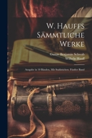 W. Hauffs S�mmtliche Werke: Ausgabe in 10 B�nden, Mit Stahlstichen. F�nfter Band 0270531963 Book Cover