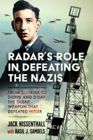 Radar's Role in Defeating the Nazis : From Dunkirk to Dieppe and d-Day: the Silent Weapon That Defeated Hitler 1036198243 Book Cover