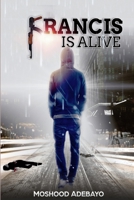 Francis Is Alive 1387220403 Book Cover