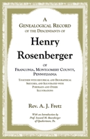 Genealogical Record of the Descendants of Henry Rosenberger of Franconia, Montgomery County, Pennsylvania Together with Historical and Biographical Sketches, and Illustrated with Portraits and Other I 0788430955 Book Cover