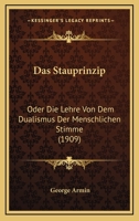 Das Stauprinzip: Oder Die Lehre Von Dem Dualismus Der Menschlichen Stimme (1909) 1167486315 Book Cover