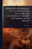 MÃ(c)moires historiques sur la rÃ(c)volution d'Espagne; par l'auteur du Congrès de Vienne, (M. de Pradt) (French Edition) 1024086429 Book Cover