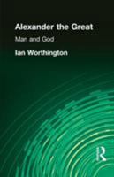 Alexander the Great: Man and God 140580162X Book Cover