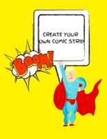 CREATE YOUR OWN COMIC STRIP: 100 Unique Blank Comic Book Templates for Adults, Teens & Kids 1711632112 Book Cover