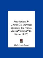 Associations Et Greves Des Ouvriers Papetiers En France: Aux XVII Et XVIII Siecles (1897) 1162425873 Book Cover