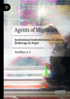Agents of Migration: Institutional Embeddedness of Labour Brokerage in Nepal 9819587344 Book Cover