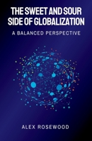 The Sweet and Sour Side of Globalization: A Balanced Perspective B0C2RRQGW6 Book Cover