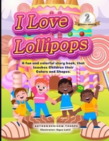 I Love Lollipops: A fun and colorful story book that teaches children their colors and shapes B0GGV73WT5 Book Cover