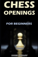 Chess Openings for Beginners: Positions, Names of Chess Openings and Pros and Cons of Each of Chess Openings B08L1XTP2Y Book Cover
