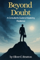 Beyond Doubt: A Consultant’s Guide to Mastering Resilience B0FCF9YY66 Book Cover