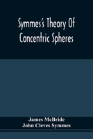 Symmes's Theory Of Concentric Spheres: Demonstrating That The Earth Is Hollow, Habitable Within, And Widely Open About The Poles 9354540228 Book Cover