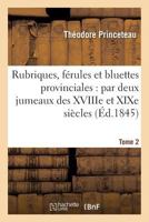 Rubriques, Fa(c)Rules Et Bluettes Provinciales: Par Deux Jumeaux Des Xviiie Et Xixe Sia]cles Tome 2 2013729383 Book Cover