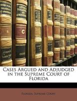 Cases Argued and Adjudged in the Supreme Court of Florida 1017415072 Book Cover