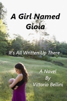 A Girl Named Gioia: It's all written up there 1546910743 Book Cover
