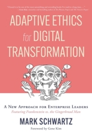 Adaptive Ethics for Digital Transformation: A New Approach for Enterprise Leadership in the Digital Age (Featuring Frankenstein Vs the Gingerbread Man 1950508714 Book Cover