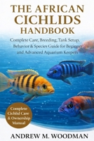 THE AFRICAN CICHLIDS HANDBOOK: Complete Care, Breeding, Tank Setup, Behavior & Species Guide for Beginner and Advanced Aquarium Keepers B0GWYHQDWM Book Cover