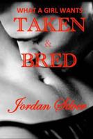 What a Girl Wants: Taken & Bred 1499119542 Book Cover