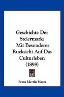 Geschichte Der Steiermark Mit Besonderer Rucksicht Auf Das Culturleben... 1272328805 Book Cover