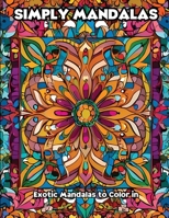 Simply Mandalas: Exotic Mandalas to Color in B0CVQK4YVM Book Cover