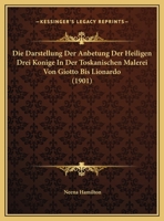 Die Darstellung Der Anbetung Der Heiligen Drei K�nige in Der Toskanischen Malerei: Von Giotto Bis Lionardo 1018336648 Book Cover