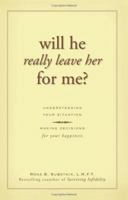 Will He Really Leave Her For Me?: Understanding Your Situation, Making Decisions for Your Happiness 1593374852 Book Cover