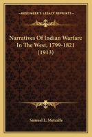 Narratives Of Indian Warfare In The West, 1799-1821 0548627584 Book Cover
