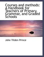 Courses and Methods: A Handbook for Teachers of Primary, Grammar, and Graded Schools 111526298X Book Cover